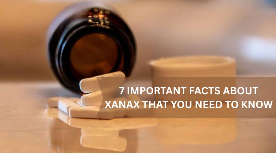 Important Facts About Xanax That You Need to Know
